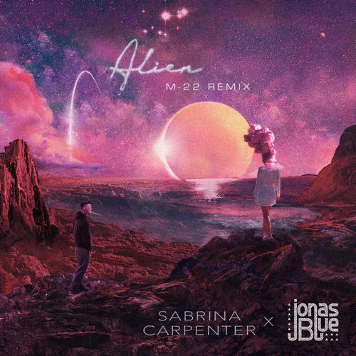 Alien(M-22 Remix)-Sabrina Carpenter&Jonas Blue