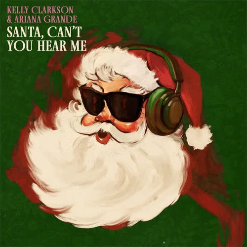 Santa， Can’t You Hear Me-Kelly Clarkson&Ariana Grande