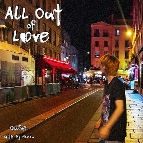 all out of love(Explicit)-Ouse&RJ Pasin