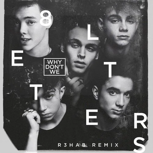 8 Letters (R3HAB Remix)-Why Don\’t We&R3HAB