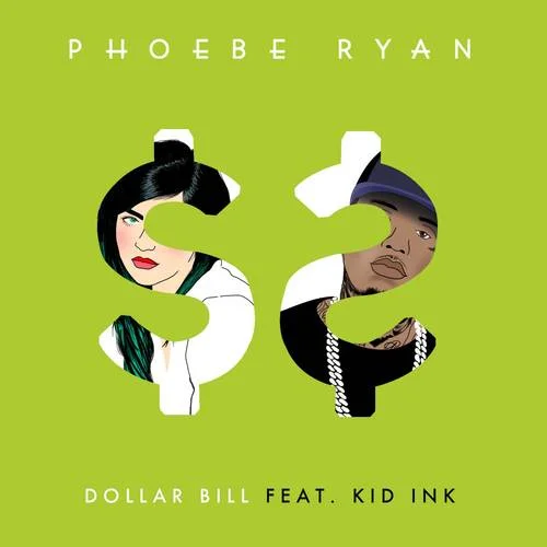 Dollar Bill-Phoebe Ryan&Kid Ink