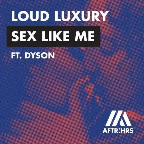 Sex Like Me (feat. DYSON)-Loud Luxury&Dyson
