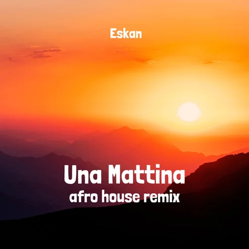 Una Mattina (Afro House Remix)-Eskan